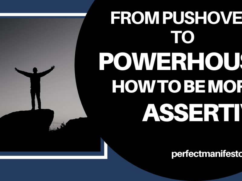From Pushover to Powerhouse: How To Be More Assertive