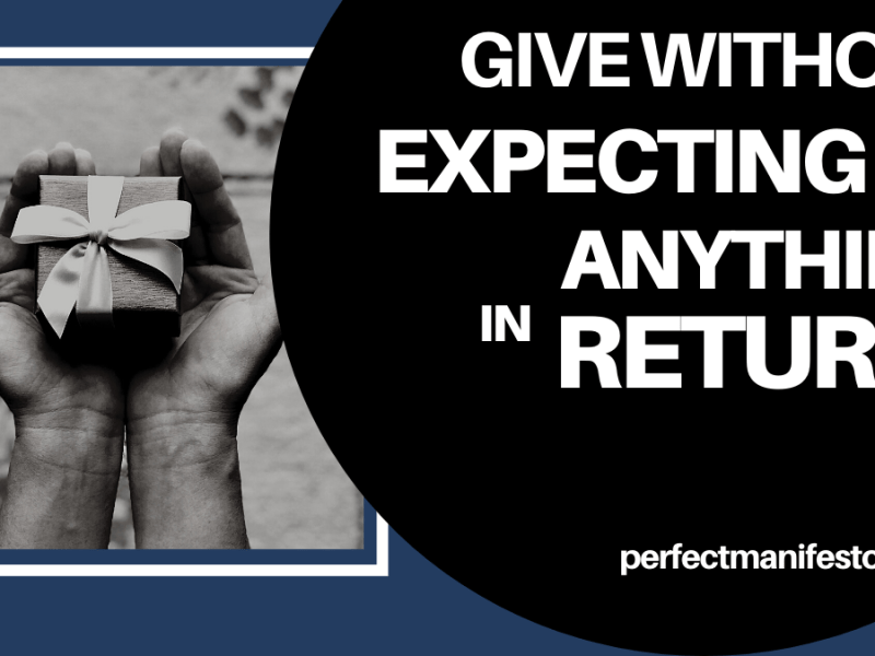 The Importance of Giving Without Expecting Anything in Return…